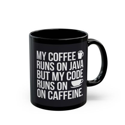 Coffee Runs on Java Code Runs on Caffeine - Black Mug (11oz, 15oz)