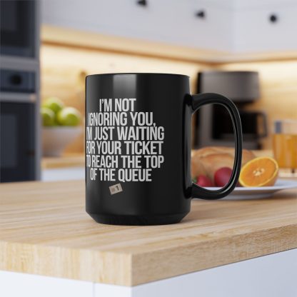 Not Ignoring You, Waiting for Ticket to Reach Top of Queue - Black Mug (11oz, 15oz) - Image 4