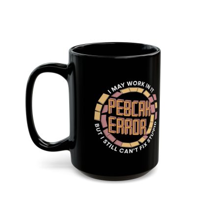 Can't Fix Supid - PEBCAK Error - Black Mug (11oz, 15oz) - Image 2