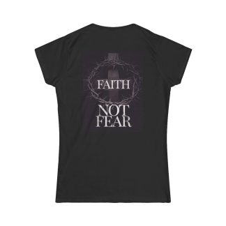 Women's softstyle t-shirt featuring 'Faith Not Fear' printed alongside a cross and crown of thorns. The shirt is semi-fitted with shortened sleeves for a feminine yet bold look, made from 100% ringspun cotton. It showcases a reminder of Jesus' ultimate sacrifice, designed for Christian women who wish to proclaim their faith with strength and reverence. The durable, soft fabric is perfect for all-day wear, with taped shoulders and a reinforced collar for added longevity.