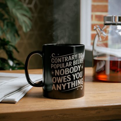 Contrary to Popular Belief Nobody Owes You Anything - Black Mug (11oz, 15oz) - Image 4