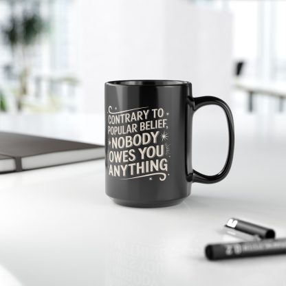 Contrary to Popular Belief Nobody Owes You Anything - Black Mug (11oz, 15oz) - Image 2