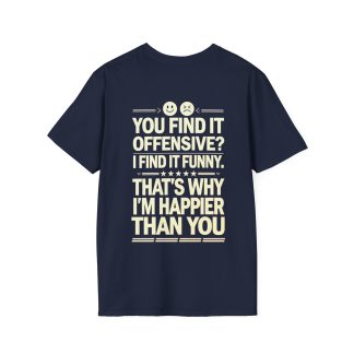 Unisex t-shirt with the phrase 'You Find it Offensive? I Find it Funny. That's Why I'm Happier Than You' printed on the front. The shirt is a soft, classic fit, made from 100% ring-spun cotton, with a ribbed collar and taped shoulders for durability. Perfect for those with a sense of humor who don't take life too seriously.