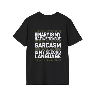 A unisex black t-shirt with the phrase "Binary is my Native Tongue, Sarcasm is my Second Language" printed in bold white text across the chest. The shirt features a classic crew neck design, short sleeves, and a soft, lightweight fabric. Perfect for tech enthusiasts, programmers, and IT lovers who appreciate humor and geek culture.