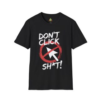 Black t-shirt that features "Don't Click Sh*t!" printed on it in bold white letters with a mouse cursor with a red circle and line through it.