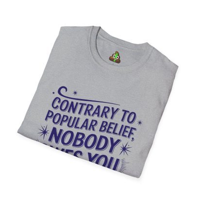 Contrary to Popular Belief, Nobody Owes You Anything - Softstyle T-Shirt - Image 3