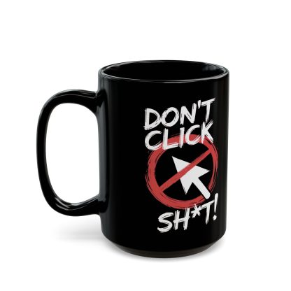 Don't Click Sh*t! Mug - Image 5