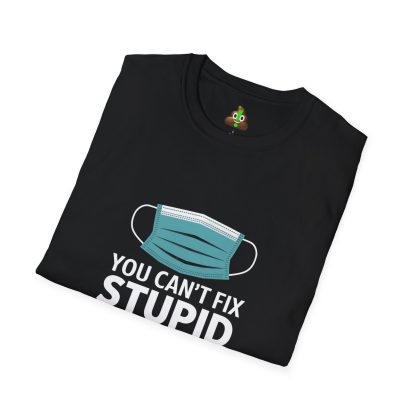 Can't Fix Stupid? No Problem, The Masks Make it Obvious! - Softstyle T-Shirt - Image 7