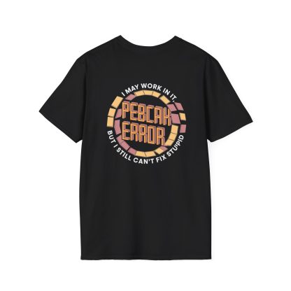 A black t-shirt with bold text reading "PEBCAK ERROR: I May Work in IT, But I Still Can’t Fix Stupid," perfect for IT pros and tech lovers. Made from soft ring-spun cotton with durable twill-taped shoulders and a ribbed collar. Combines comfort, sarcasm, and tech-savvy style effortlessly.