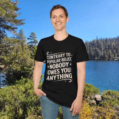 Contrary to Popular Belief, Nobody Owes You Anything - Softstyle T-Shirt - Image 8