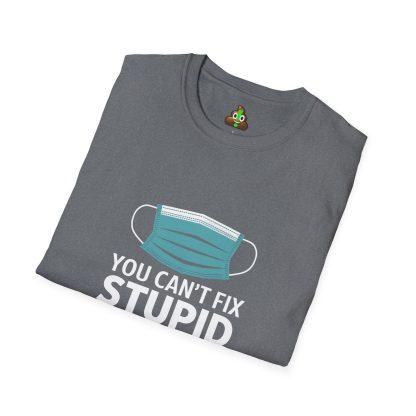 Can't Fix Stupid? No Problem, The Masks Make it Obvious! - Softstyle T-Shirt - Image 11