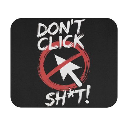 Don't Click Sh*t! Mouse Pad