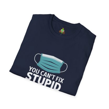 Can't Fix Stupid? No Problem, The Masks Make it Obvious! - Softstyle T-Shirt - Image 3