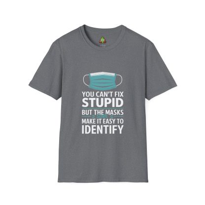 Can't Fix Stupid? No Problem, The Masks Make it Obvious! - Softstyle T-Shirt - Image 9