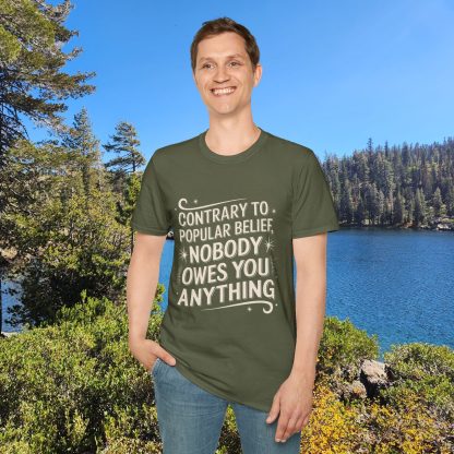 Contrary to Popular Belief, Nobody Owes You Anything - Softstyle T-Shirt - Image 12