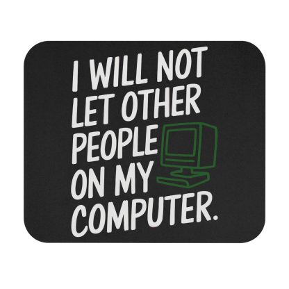 I Will Not Let Other People On My Computer Mouse Pad