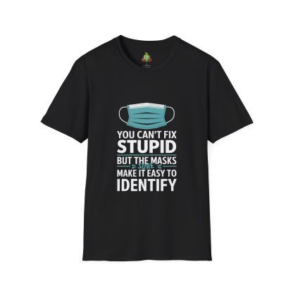 Can't Fix Stupid? No Problem, The Masks Make it Obvious! - Softstyle T-Shirt - Image 5