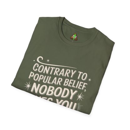 Contrary to Popular Belief, Nobody Owes You Anything - Softstyle T-Shirt - Image 11