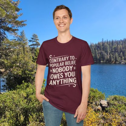 Contrary to Popular Belief, Nobody Owes You Anything - Softstyle T-Shirt - Image 16