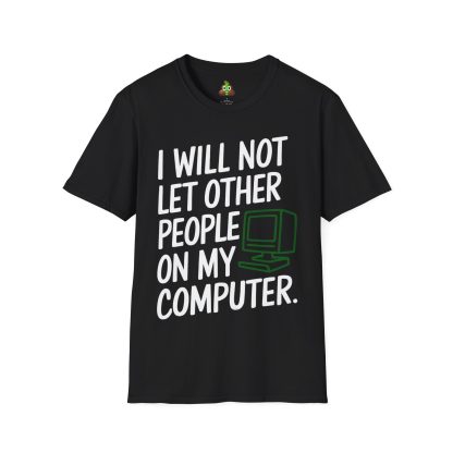 Black t-shirt with "I will not let other people on my computer." printed on it with a clip art type computer drawing on it.